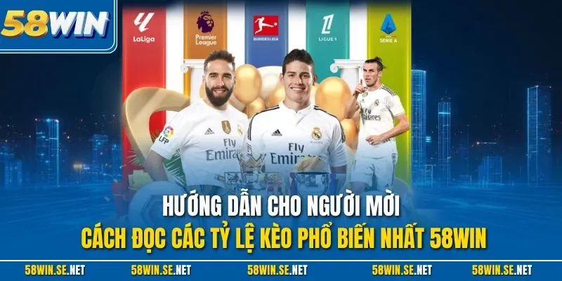 Hướng dẫn cho người mời cách đọc các tỷ lệ kèo phổ biến nhất 58Win